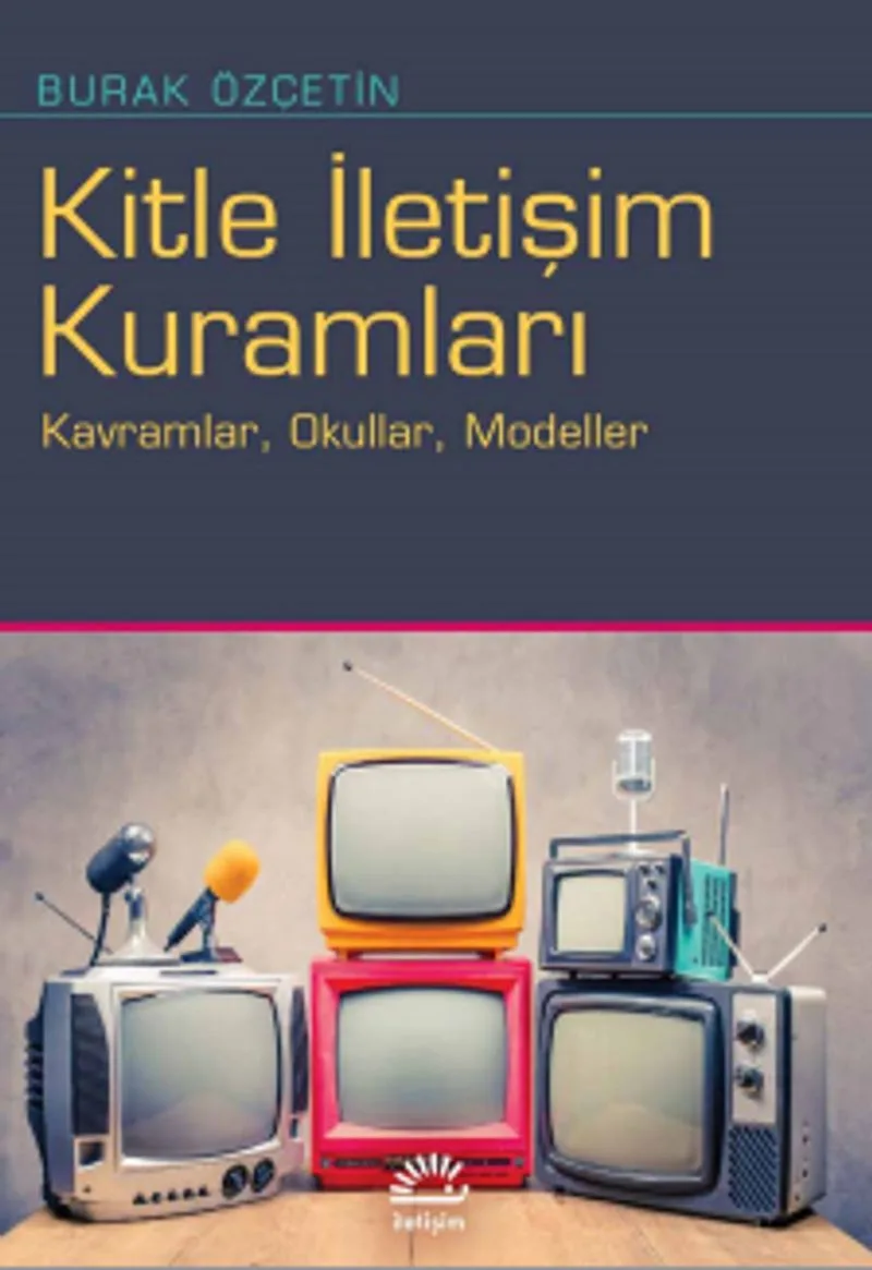 Kitle İletişim Kuramları Kavramlar, Okullar, Modeller