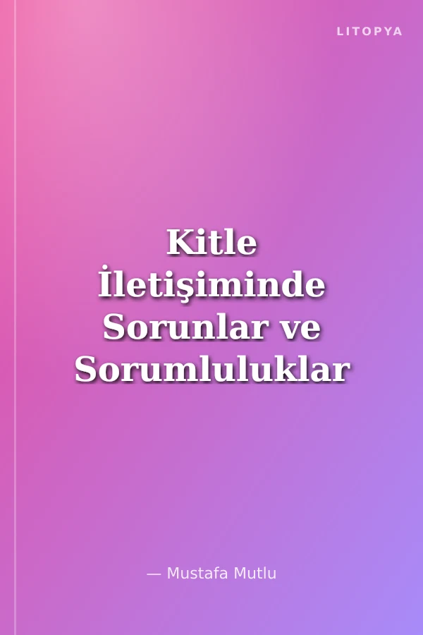 Kitle İletişiminde Sorunlar ve Sorumluluklar