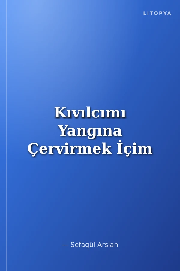 Kıvılcımı Yangına Çervirmek İçim