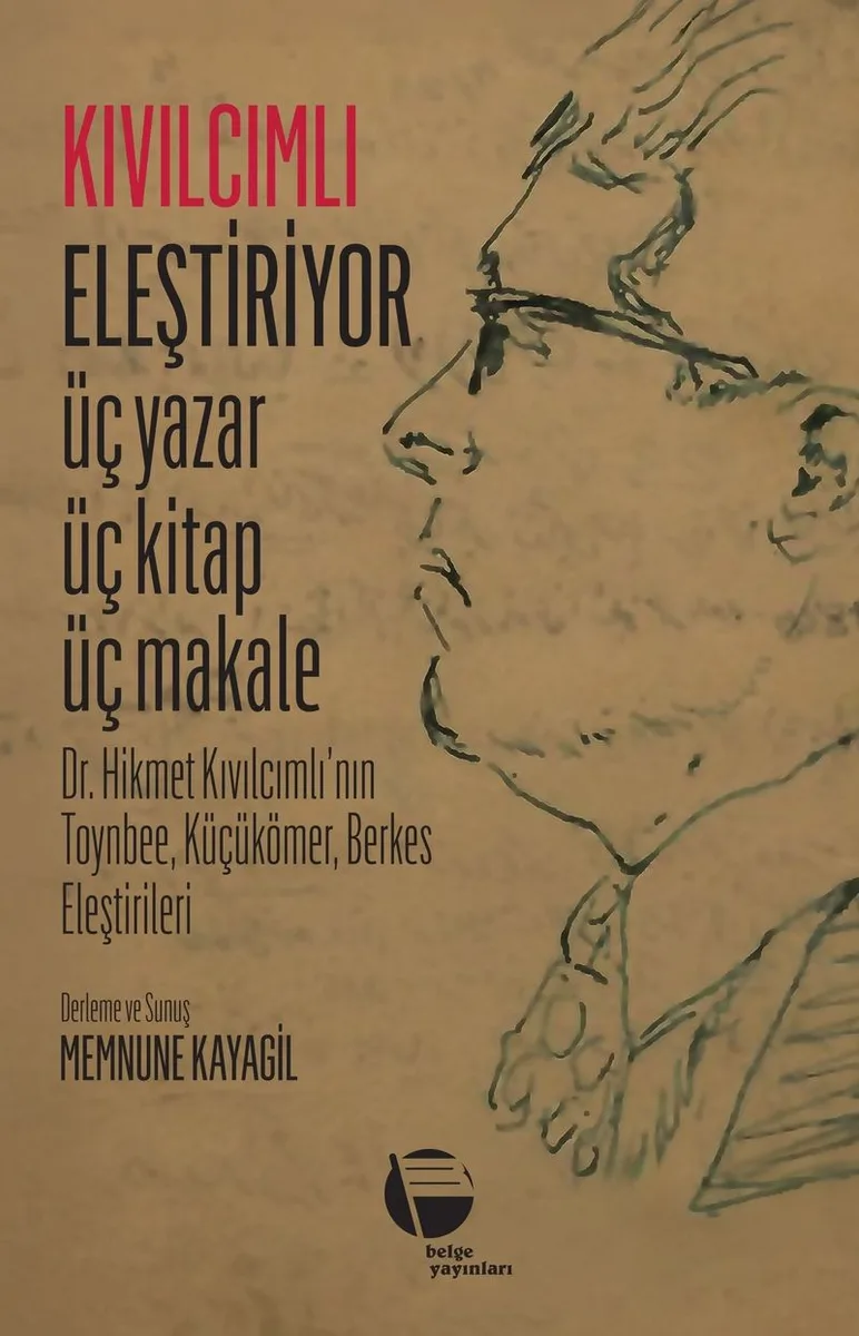 Kıvılcımlı Eleştiriyor Üç Yazar Üç Kitap Üç Makale Dr. Hikmet Kıvılcımlı'nın Toynbee, Küçükömer, Berkes Eleştirileri