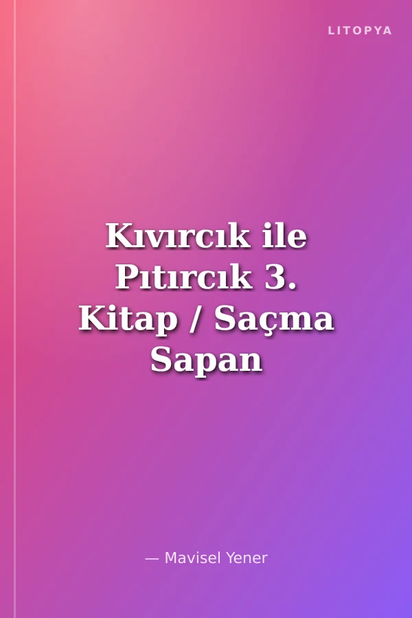 Kıvırcık ile Pıtırcık 3. Kitap / Saçma Sapan Kurabiyesi