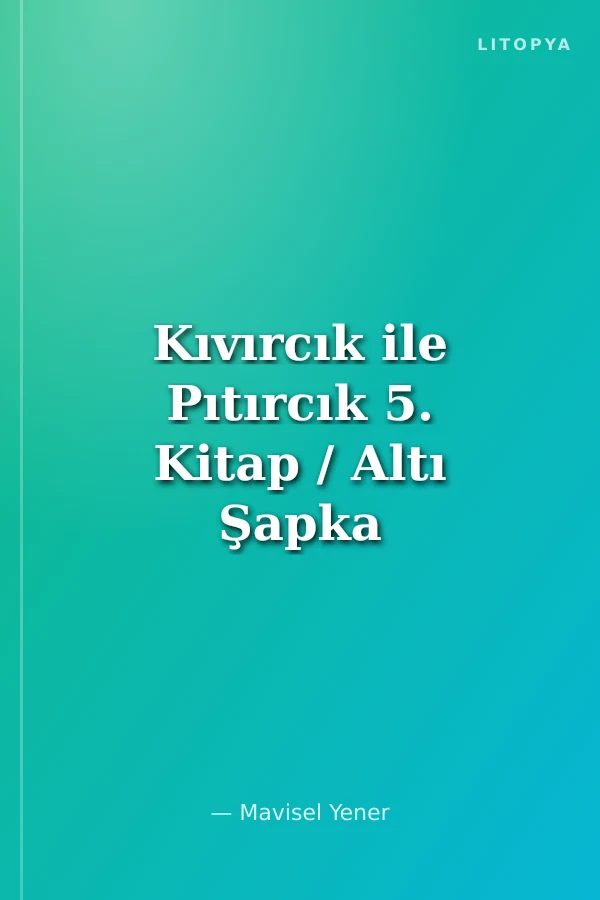 Kıvırcık ile Pıtırcık 5. Kitap / Altı Şapka