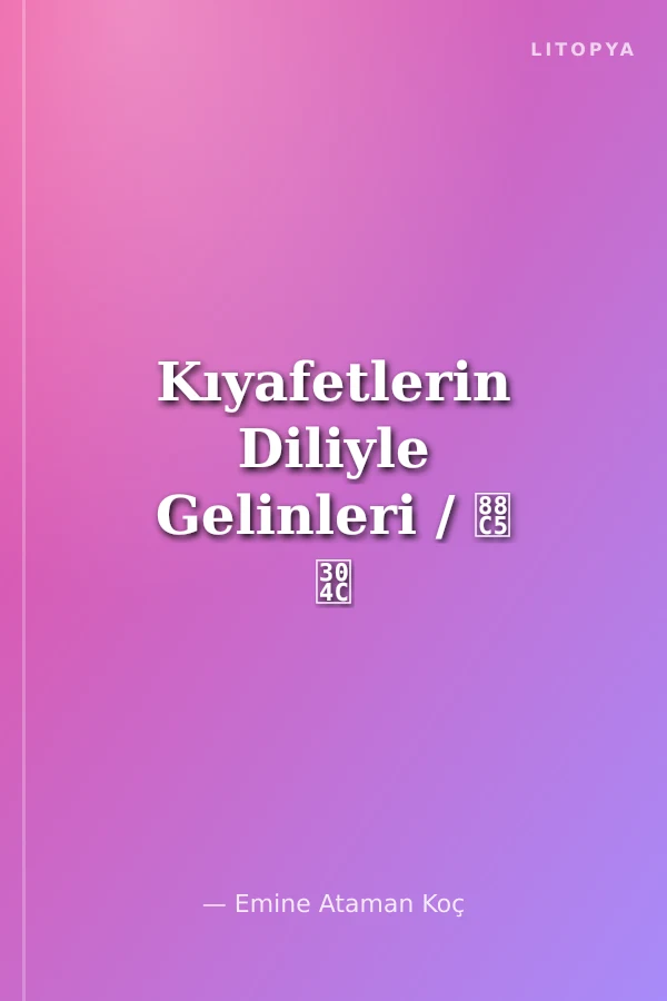 Kıyafetlerin Diliyle Gelinleri / 装 が 語 る 花 嫁