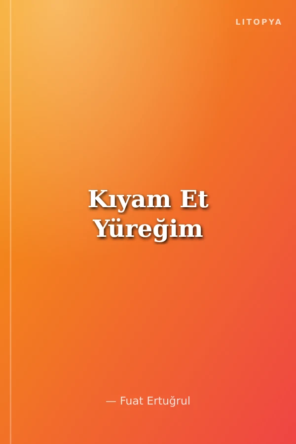 Kıyam Et Yüreğim