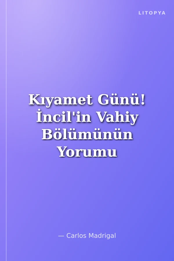 Kıyamet Günü! İncil'in Vahiy Bölümünün Yorumu