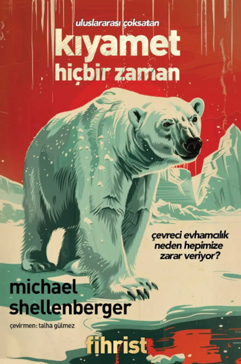 Kıyamet Hiçbir Zaman Çevreci Evhamcılık Neden Hepimize Zarar Veriyor?