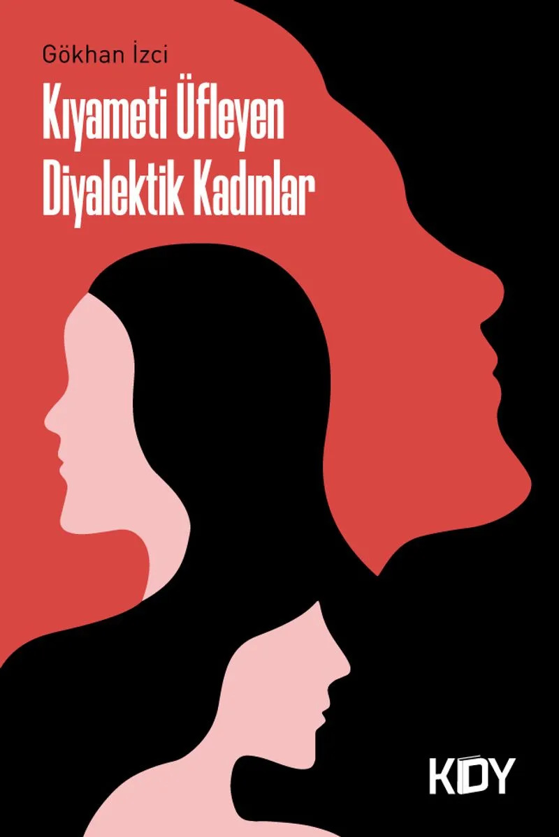 Kıyameti Üfleyen Diyalektik Kadınlar