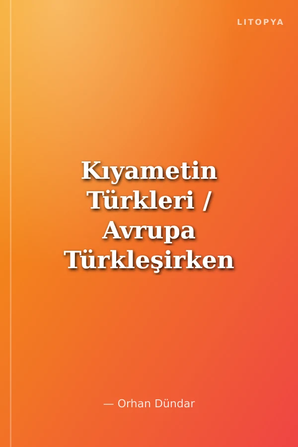 Kıyametin Türkleri / Avrupa Türkleşirken
