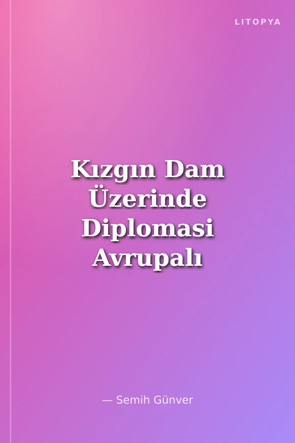 Kızgın Dam Üzerinde Diplomasi Avrupalı Olabilmenin Bedeli