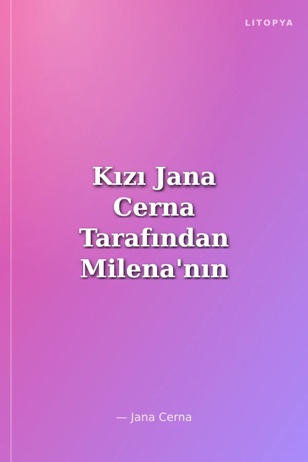 Kızı Jana Cerna Tarafından Milena'nın Yaşam Öyküsü