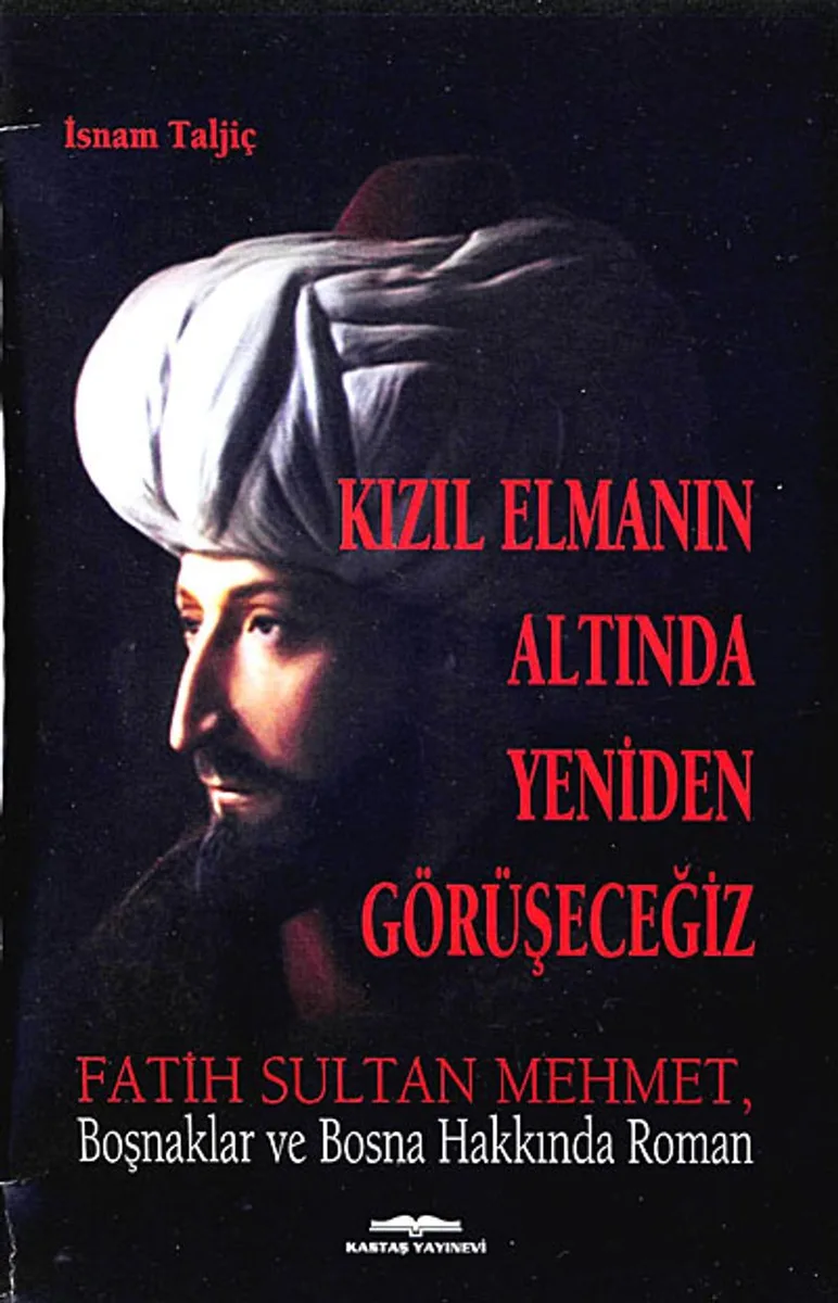 Kızıl Elmanın Altında Yeniden Görüşeceğiz Fatih Sultan Mehmet, Boşnaklar ve Bosna Hakkında Roman