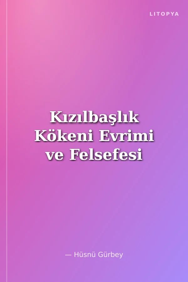 Kızılbaşlık Kökeni Evrimi ve Felsefesi