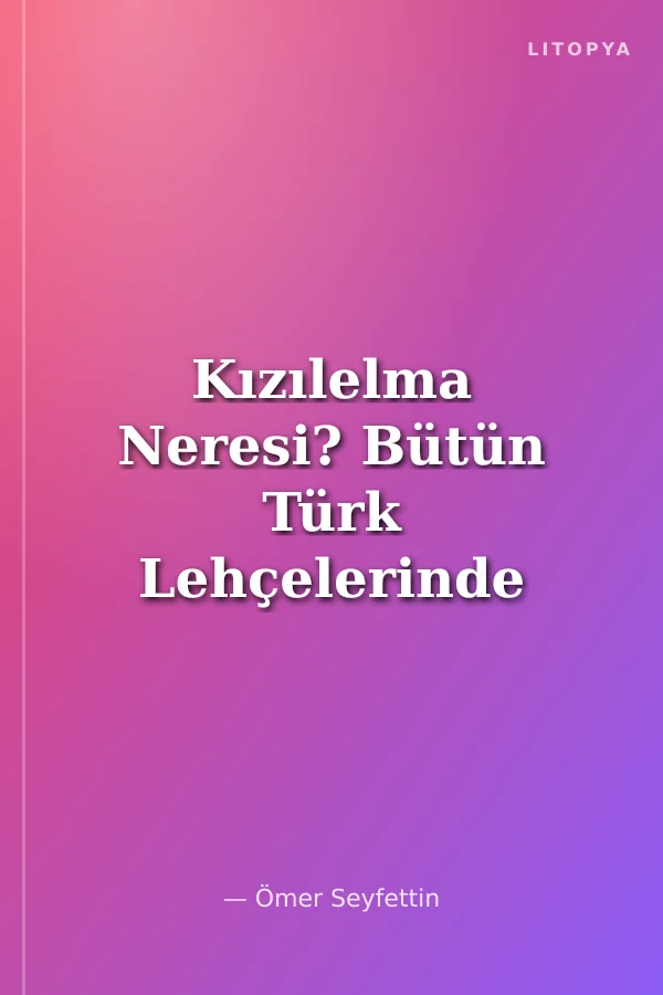 Kızılelma Neresi? Bütün Türk Lehçelerinde