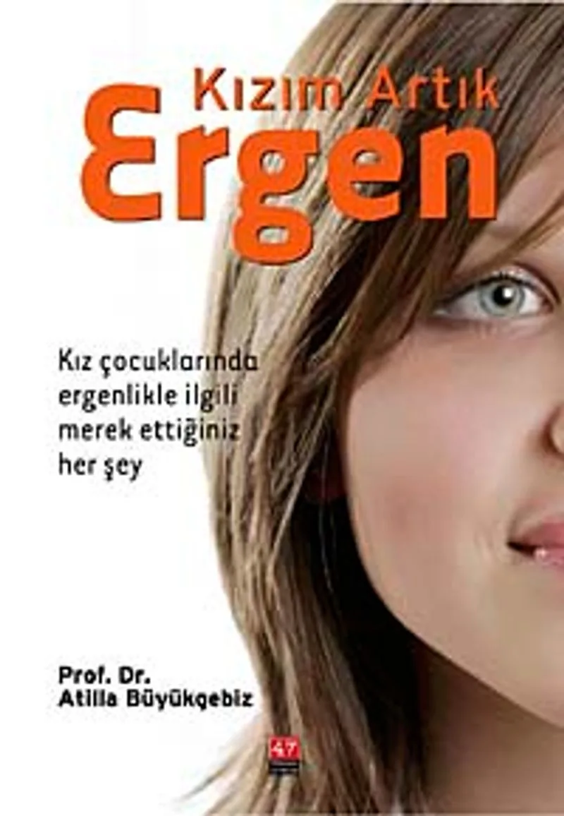 Kızım Artık Ergen Kız Çocuklarında Ergenlikle İlgili Merak Ettiğiniz Her Şey