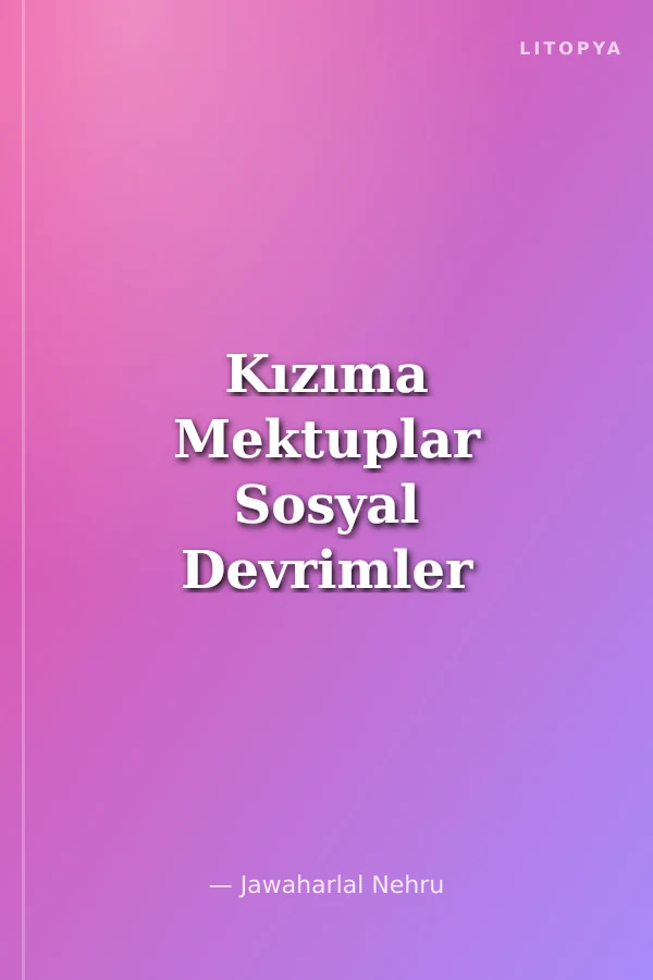 Kızıma Mektuplar Sosyal Devrimler Ulusal Savaşlar