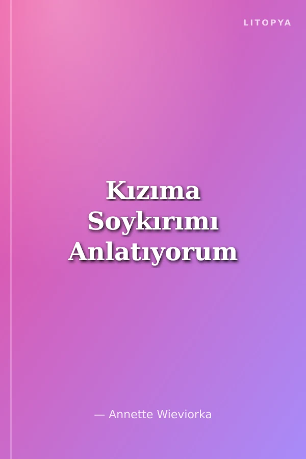 Kızıma Soykırımı Anlatıyorum