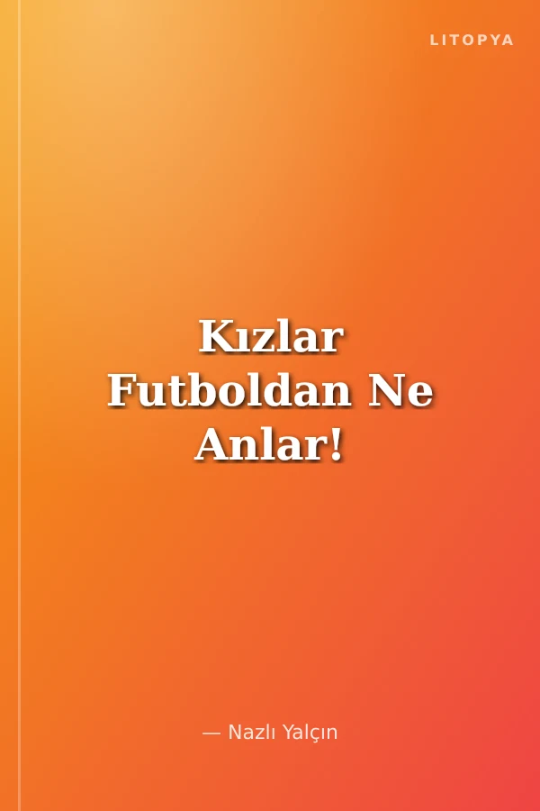 Kızlar Futboldan Ne Anlar!