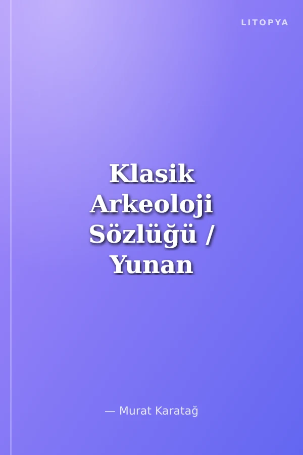 Klasik Arkeoloji Sözlüğü / Yunan - Roma