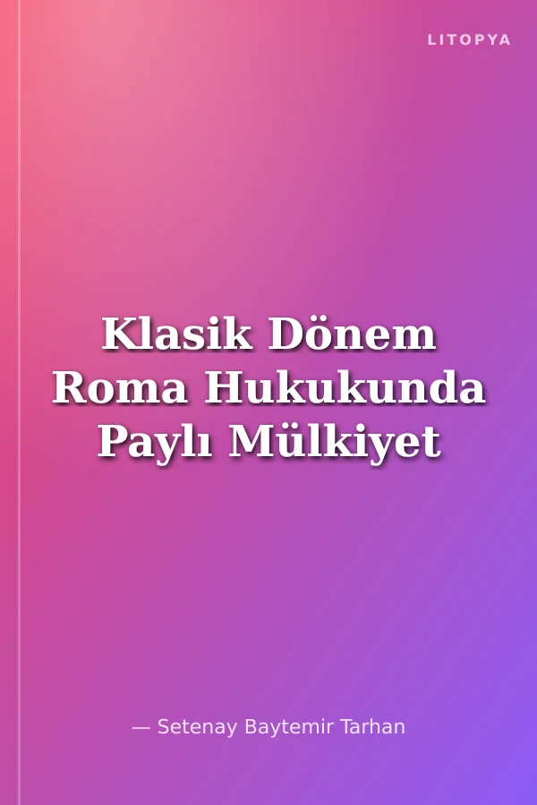 Klasik Dönem Roma Hukukunda Paylı Mülkiyet