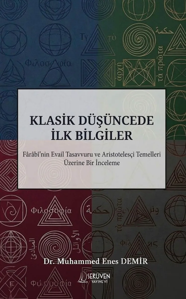Klasik Düşüncede İlk Bilgiler Farabi'nin Evail Tasavvuru ve Aristotelesçi Temelleri Üzerine Bir İnceleme