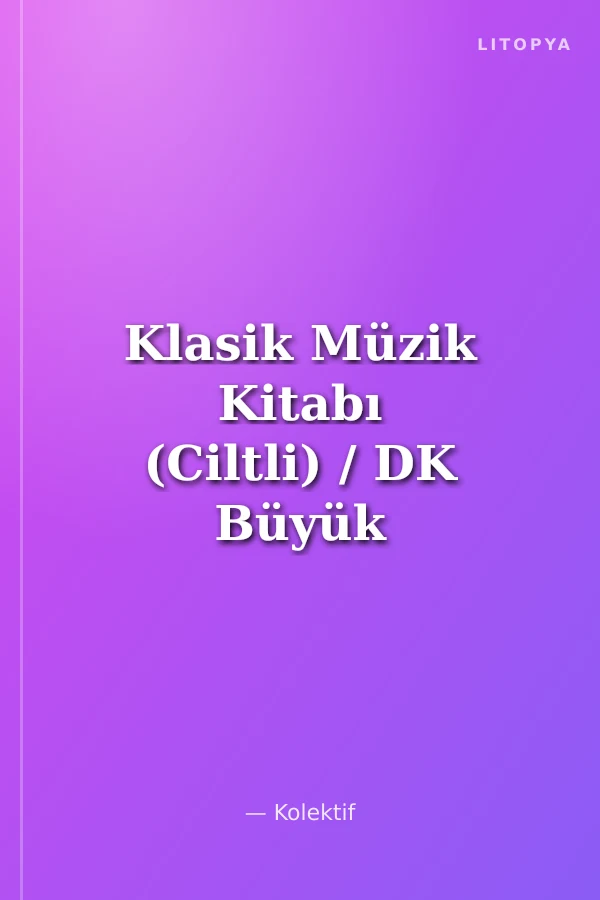 Klasik Müzik Kitabı (Ciltli) / DK Büyük Fikirler Serisi