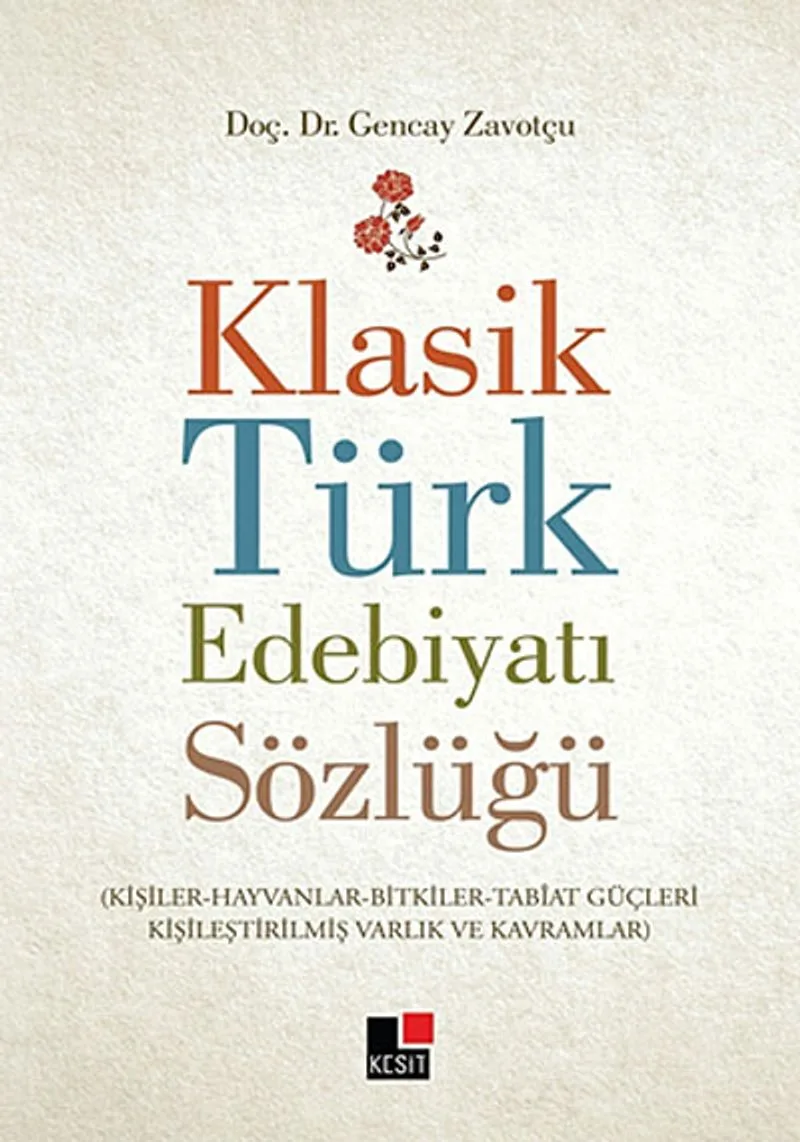 Klasik Türk Edebiyatı Sözlüğü (Kişiler-Hayvanlar-Bitkiler-Tabiat Güçleri-Kişileştirilmiş Varlık ve Kavramlar)