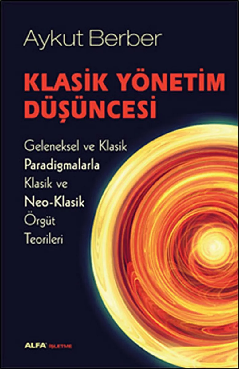 Klasik Yönetim Düşüncesi Geleneksel ve Klasik Paradigmalarla Klasik ve Neo-Klasik Örgüt Teorileri