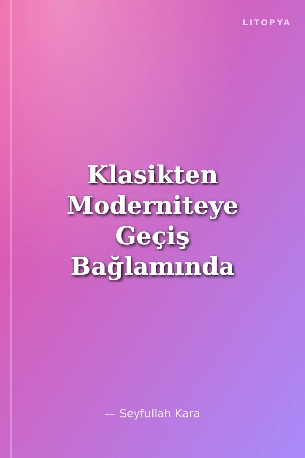 Klasikten Moderniteye Geçiş Bağlamında Türkiye'de Dini Eğitim (19. ve 20. yüzyıllar)