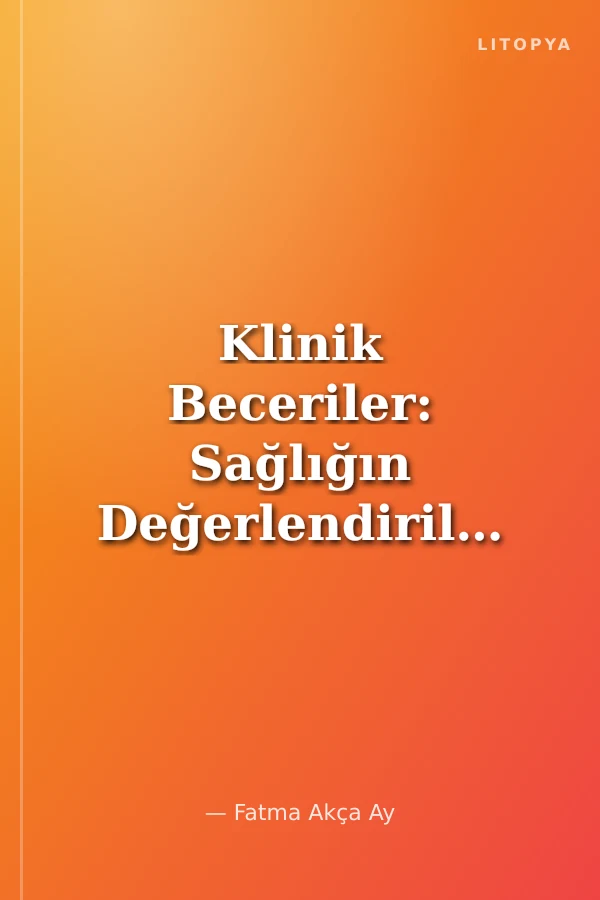 Klinik Beceriler: Sağlığın Değerlendirilmesi Hasta Bakım ve Takibi