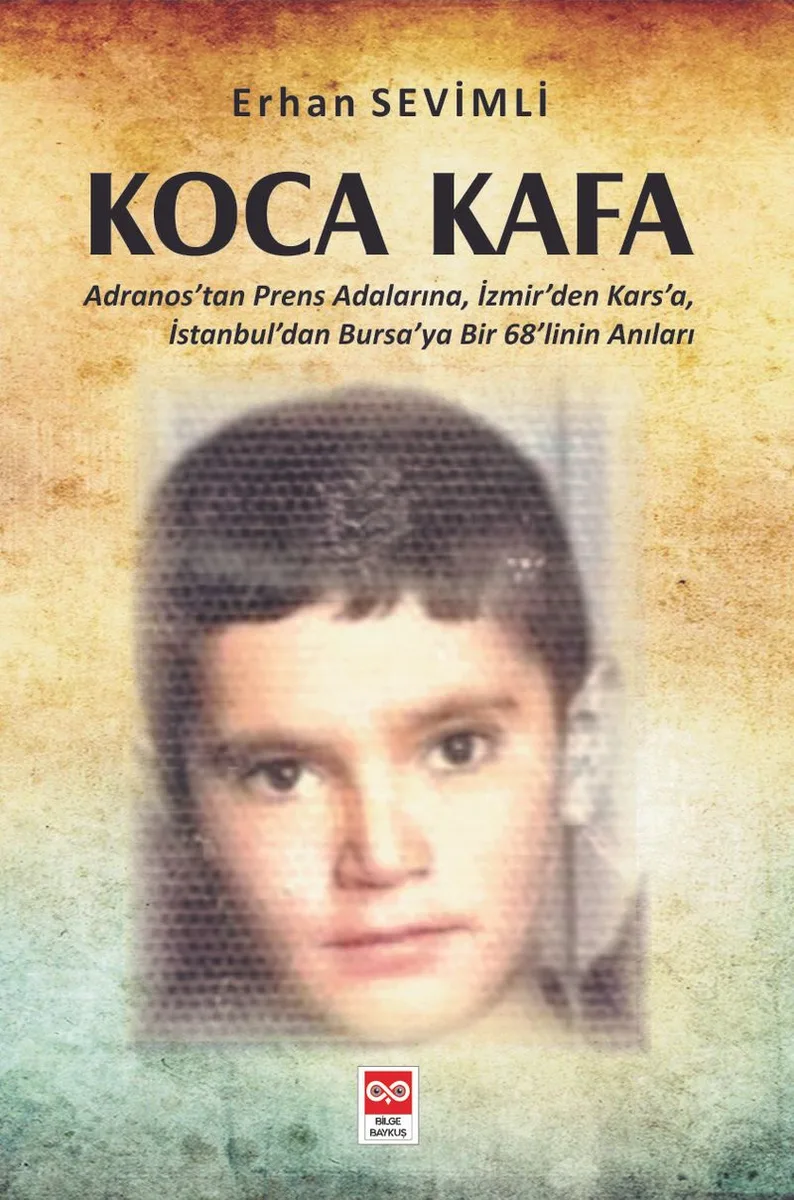 Koca Kafa Adranos'tan Prens Adalarına, İzmir'den Kars'a, İstanbul'dan Bursa'ya Bir 68'linin Anıları
