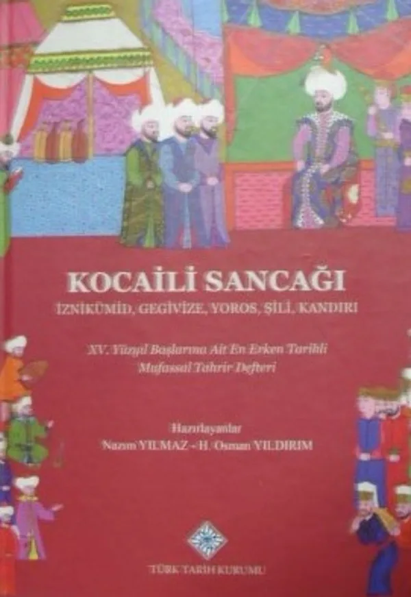 Kocaili Sancağı &ndash; İznikümid, Gegivize, Yoros, Şili, Kandırı &ndash; XV. Yüzyıl Başlarına Ait En Erken Tarihli Mufassal Tahrir Defteri (13-Z-185)