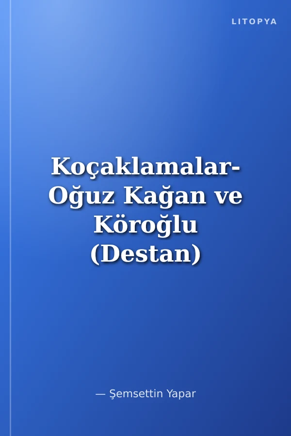 Koçaklamalar- Oğuz Kağan ve Köroğlu (Destan)