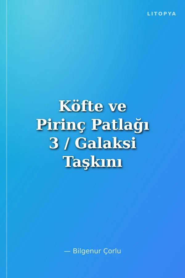 Köfte ve Pirinç Patlağı 3 / Galaksi Taşkını