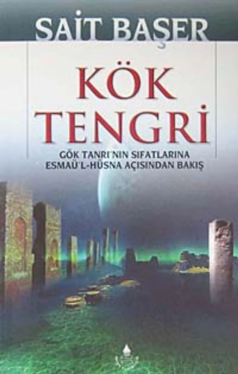 Kök Tengri Gök Tanrı'nın Sıfatlarına Esmaü'l-Hüsna Açısından Bakış