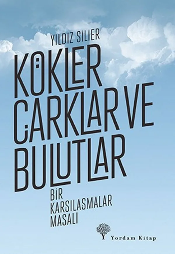 Kökler, Çarklar ve Bulutlar Bir Karşılaşmalar Masalı