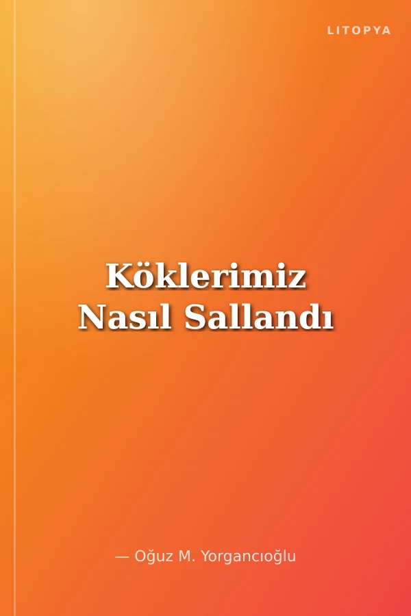 Köklerimiz Nasıl Sallandı