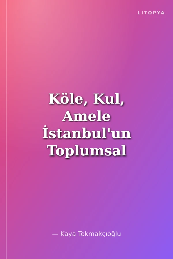 Köle, Kul, Amele İstanbul'un Toplumsal Mücadeleler Tarihi