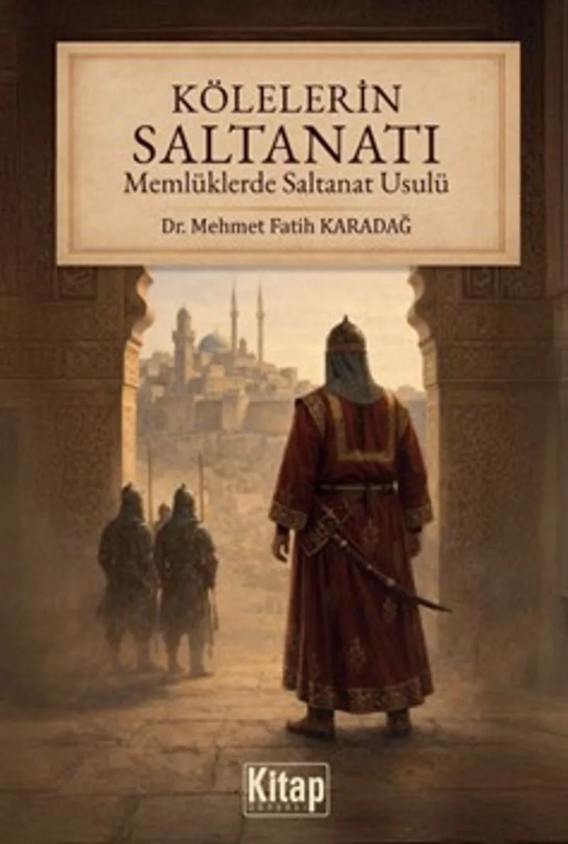 Kölelerin Saltanatı Memlüklerde Saltanat Usulü