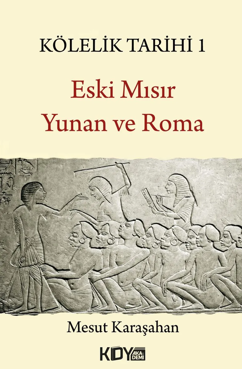 Kölelik Tarihi 1 : Eski Mısır, Yunan ve Roma