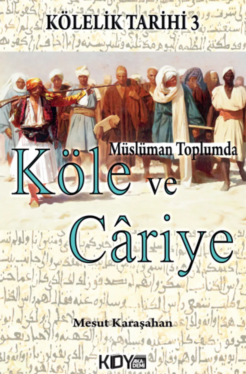 Kölelik Tarihi 3 : Müslüman Toplumda Köle ve Cariye