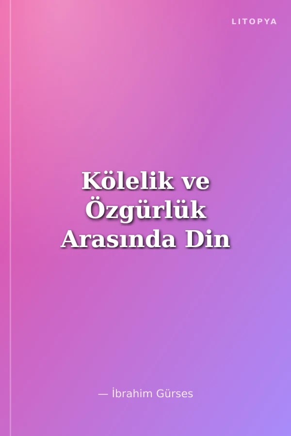 Kölelik ve Özgürlük Arasında Din