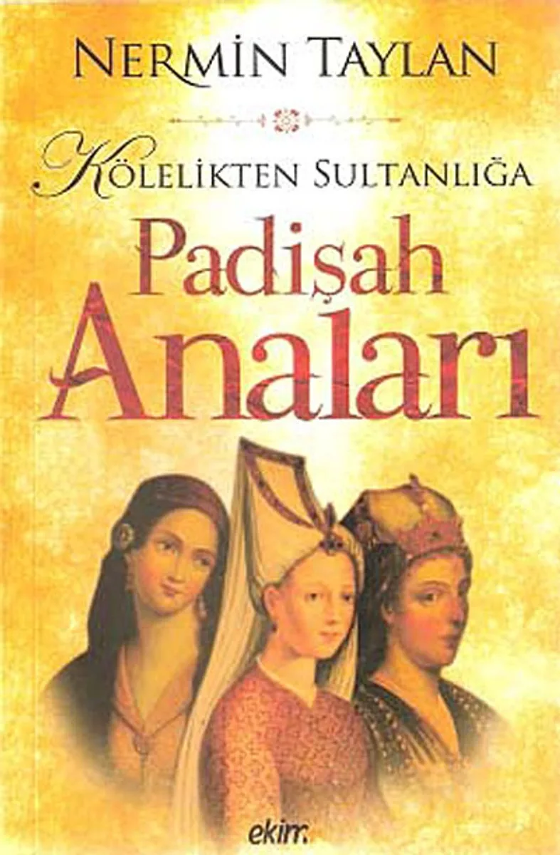 Kölelikten Sultanlığa Padişah Anaları