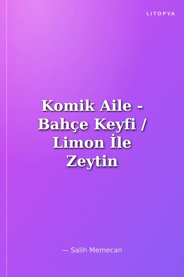 Komik Aile - Bahçe Keyfi / Limon İle Zeytin Çıkartmalı Hikayeler