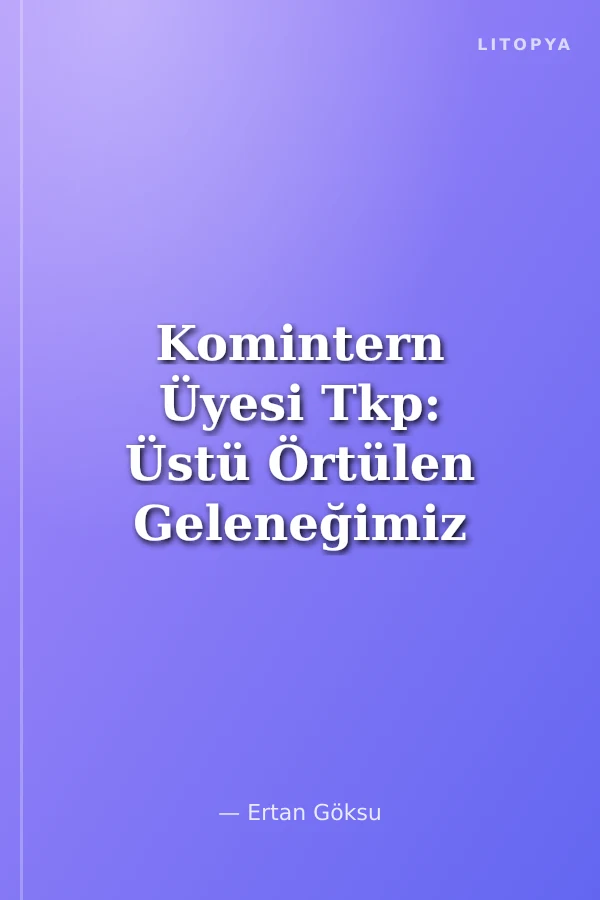Komintern Üyesi Tkp: Üstü Örtülen Geleneğimiz