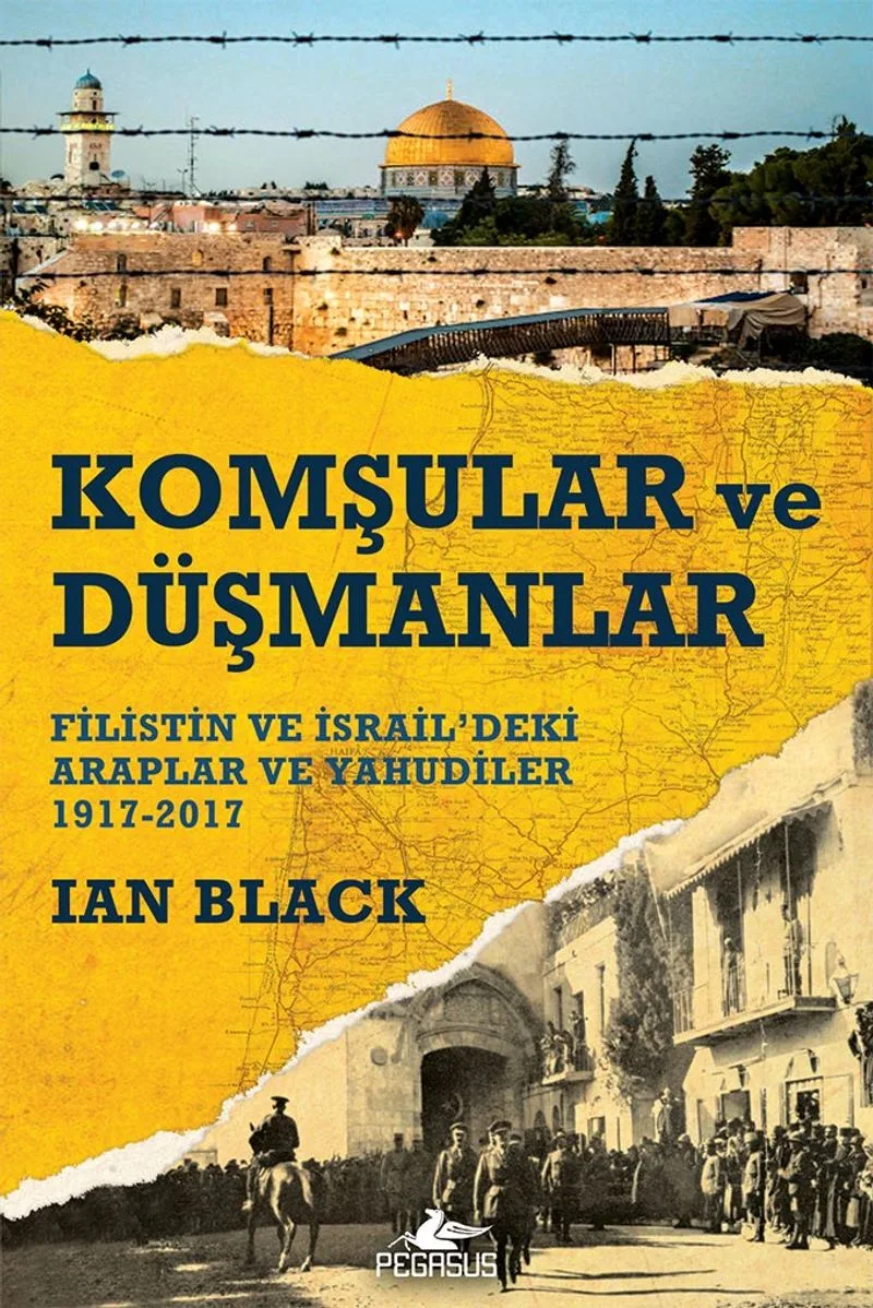 Komşular ve Düşmanlar Filistin ve İsrail'deki Araplar ve Yahudiler 1917-2017