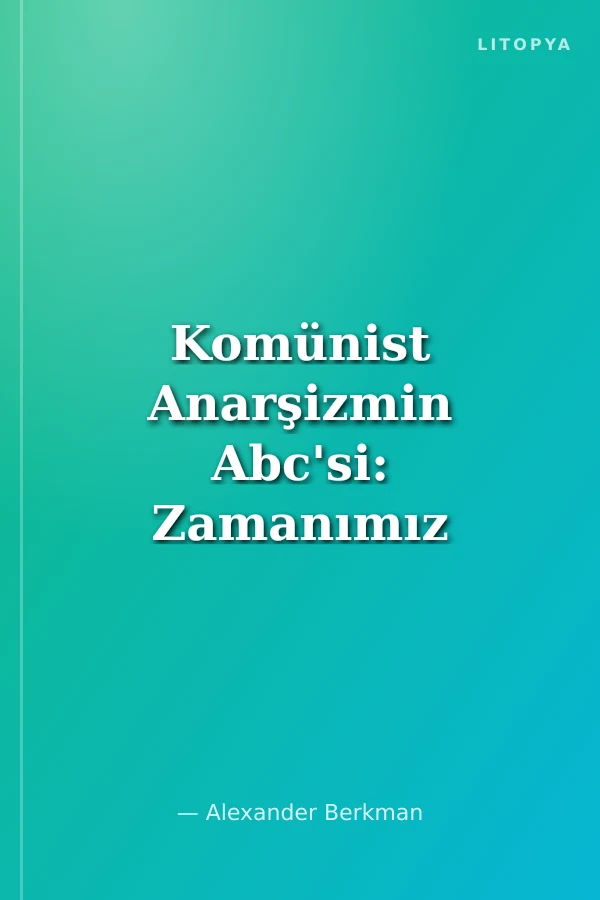 Komünist Anarşizmin Abc'si: Zamanımız ve Gelecek