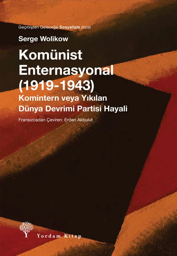 Komünist Enternasyonal (1919-1943) Komintern veya Yıkılan Dünya Devrimi Partisi Hayalleri