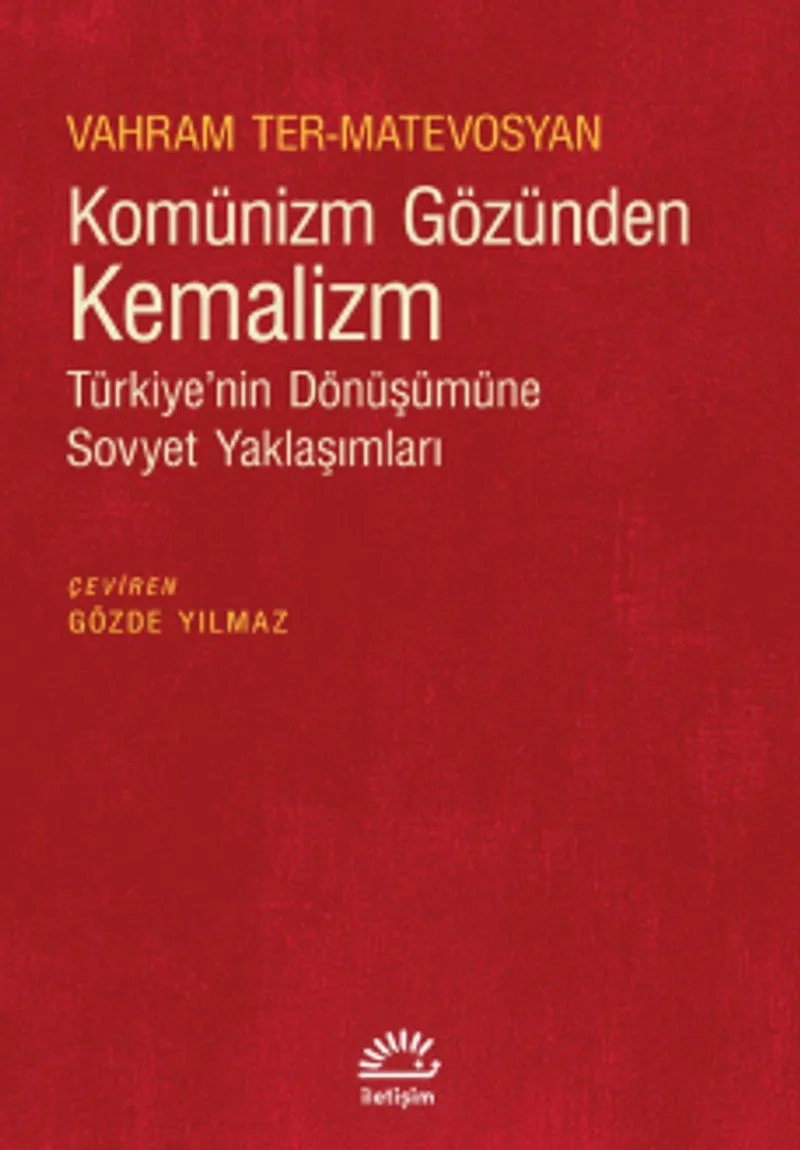 Komünizm Gözünden Kemalizm Türkiye'nin Dönüşümüne Sovyet Yaklaşımları