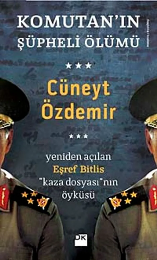 Komutan'ın Şüpheli Ölümü Yeniden Açılan Eşref Bitlis ''Kaza Dosyası'' nın Öyküsü
