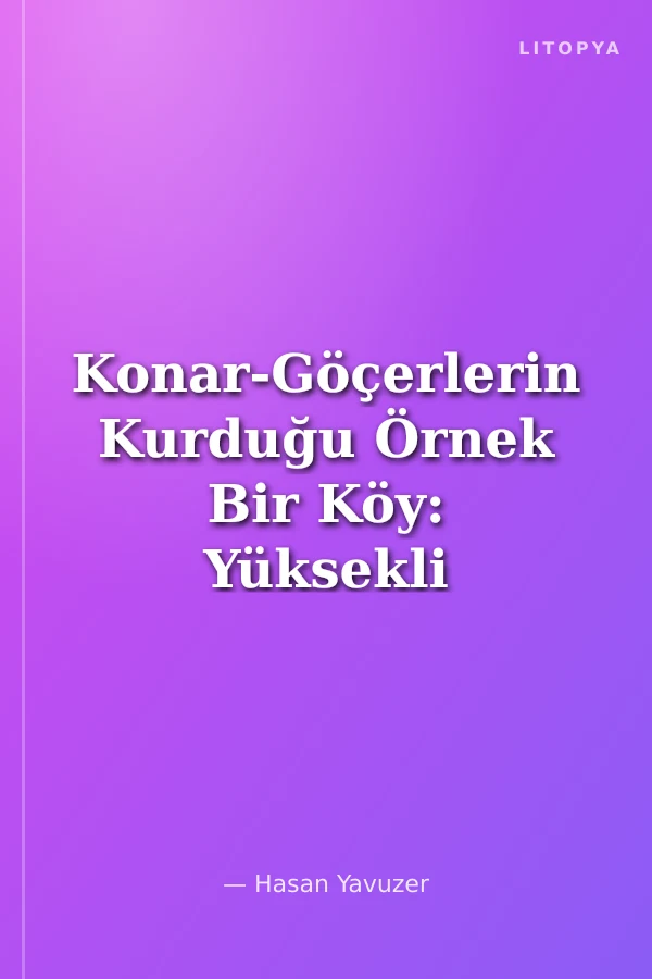 Konar-Göçerlerin Kurduğu Örnek Bir Köy: Yüksekli